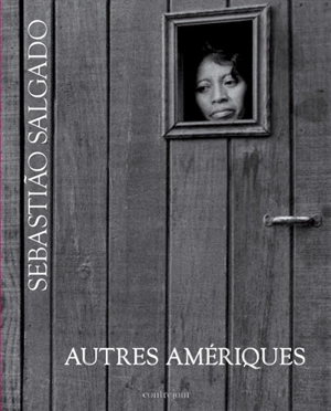 Autres Amériques - Sebastiao Salgado