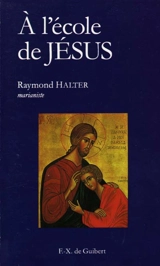 A l'école de Jésus - Raymond Halter