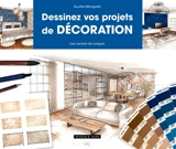 Dessinez vos projets de décoration - Aurélie Mongiatti
