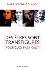 Des êtres sont tranfigurés, pourquoi pas vous ? - Marie-Joseph Le Guillou