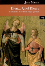 Dieu... quel Dieu ? : entretiens avec mon ange gardien - Jean Mansir