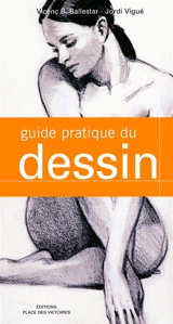 Le guide pratique du dessin - Vicente B. Ballestar