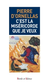 C'est la miséricorde que je veux - Pierre d' Ornellas