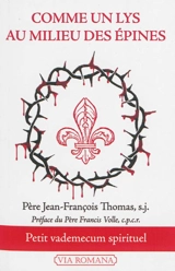 Comme un lys au milieu des épines : petit vade-mecum spirituel - Jean-François Thomas