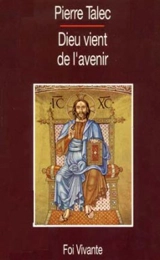 Dieu vient de l'avenir : transmettre l'espérance - Pierre Talec
