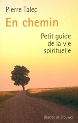 En chemin : petit guide de la vie spirituelle - Pierre Talec