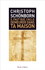 Il faut que j'aille demeurer dans ta maison : qui a besoin de Dieu ? : une vie réussie - Christoph Schönborn