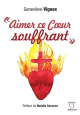 Aimer ce coeur souffrant - Geneviève Vignes