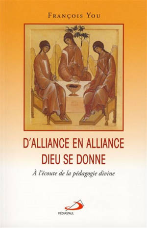 D'alliance en alliance Dieu se donne : à l'écoute de la pédagogie divine - François You