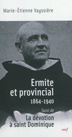 Ermite et provincial : 1864-1940. La dévotion à saint Dominique - Joseph-Marie Nicolas