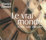 Le vrai monde n'est pas encore : pensées au fil des jours... - Maurice Zundel