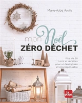 Mon Noël zéro déchet : plus de 50 tutos et recettes pour un Noël green et écoresponsable - Marie-Aube Auvity