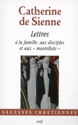 Les lettres. Vol. 5. A la famille, aux disciples et aux mantellate - Catherine de Sienne