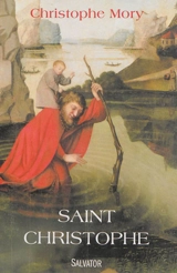 Saint Christophe : la légende aussi vraie que démesurée : récit - Christophe Mory
