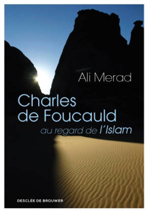 Charles de Foucauld au regard de l'islam - Ali Mérad