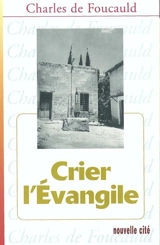 Oeuvres spirituelles du père Charles de Foucauld. Vol. 9. Crier l'Evangile - Charles de Foucauld