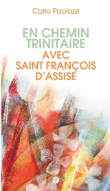 En chemin trinitaire avec saint François d'Assise - Carlo Paolazzi