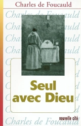 Seul avec Dieu - Charles de Foucauld