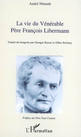 La vie du vénérable père François Libermann - Andor Németh