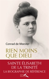 Rien moins que Dieu : sainte Elisabeth de la Trinité - Conrad De Meester