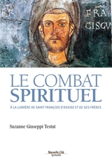 Le combat spirituel : à la lumière de saint François d'Assise et de ses frères - Suzanne Giuseppi Testut