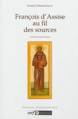François d'Assise au fil des sources - François Delmas-Goyon
