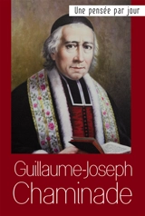 Bienheureux Guillaume-Joseph Chaminade : une pensée par jour : textes choisis