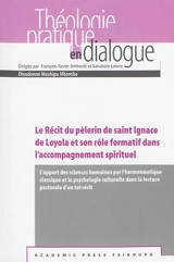 Le Récit du pèlerin de saint Ignace de Loyola et son rôle formatif dans l'accompagnement spirituel : l'apport des sciences humaines par l'herméneutique classique et la psychologie culturelle dans la lecture pastorale d'un tel récit - Dieudonné Mushipu Mbombo