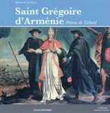 Saint Grégoire d'Arménie patron de Tallard : sur les traces d'un évêque d'Arménie évangélisateur des Alpes - Maxime K. Yevadian