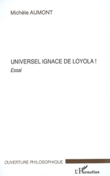 Universel Ignace de Loyola ! : essai - Michèle Aumont