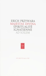 Majestas divina : spiritualité ignatienne. Le christianisme selon John Henry Newman - Erich Przywara