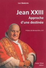 Jean XXIII : un bienheureux "dangereux" ? : approche d'une destinée - Luc Baresta