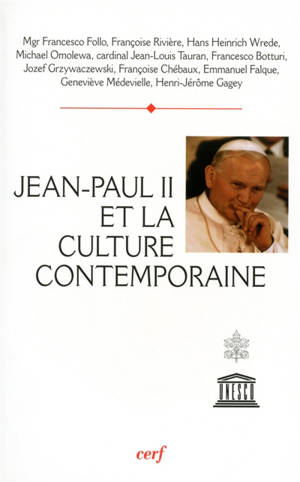 Jean-Paul II et la culture contemporaine : actes du Colloque Culture, raison et liberté, Unesco, 2 juin 2005 - Colloque Culture, raison et liberté (2005 ; Paris)