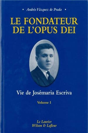 Le fondateur de l'Opus Dei : vie de Josémaria Escriva. Vol. 1. Seigneur, que je voie ! - Andrés Vasquez de Prada