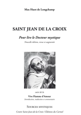 Saint Jean de la Croix : pour lire le docteur mystique. La vive flamme d'amour : introduite, traduite et commentée - Max Huot de Longchamp