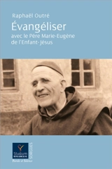 Evangéliser avec le père Marie-Eugène de l'Enfant-Jésus - Raphaël Outré