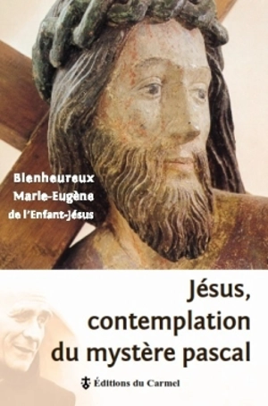 Jésus : contemplation du mystère pascal - Marie-Eugène de l'Enfant-Jésus