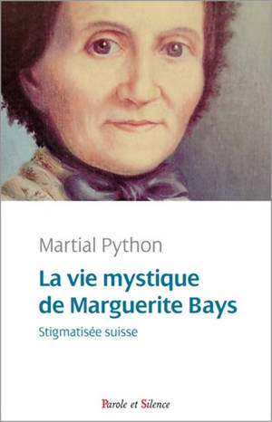 La vie mystique de Marguerite Bays : stigmatisée suisse - Martial Python