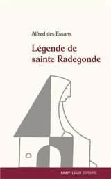 Légende de sainte Radegonde - Alfred Des Essarts