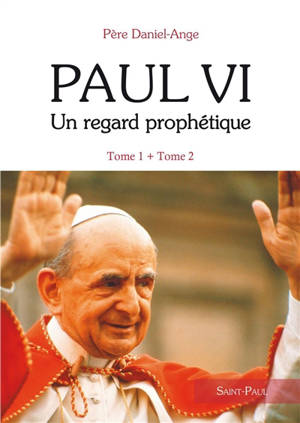 Paul VI : un regard prophétique - Paul VI : un regard prophétique, Vol. 1. Un amour qui se donne