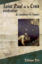 Saint Paul de la Croix, prédicateur : le fondateur et l'apôtre - Philippe Plet