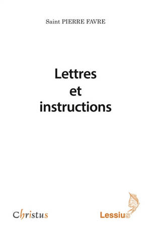 Lettres et instructions - Pierre Favre