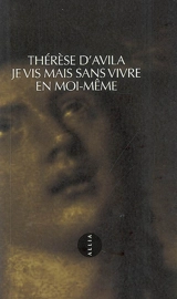 Je vis mais sans vivre en moi-même - Thérèse d'Avila
