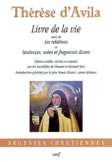 Livre de la vie. Les relations. Sentences, notes et fragments divers sur des sujets spirituels - Thérèse d'Avila