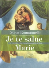 Je te salue Marie : une rencontre entre soeur Emmanuelle et Marie - Emmanuelle