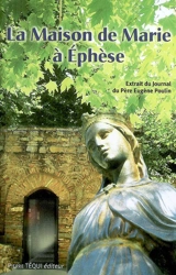 La maison de Marie à Ephèse, histoire de sa découverte : extraits du journal du père Eugène Poulin, lazariste - Eugène Poulin