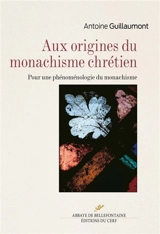Aux origines du monachisme chrétien : pour une phénoménologie du monachisme - Antoine Guillaumont