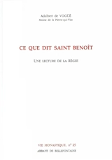 Ce que dit saint Benoît : une lecture de la Règle - Adalbert de Vogüé