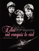 Elles ont conquis le ciel : 100 femmes qui ont fait l'histoire de l'aviation et de l'espace - Bernard Marck