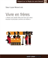 Vivre en frères : avant tout aimer Dieu de tout son coeur, ensuite, le prochain comme soi-même - Loyse Morard